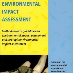 Bats and Environmental Impact Assessment : methodological guidelines for environmental impact assessment and strategic environmental impact assessment : a manual for environmental expert and consultancies, planning authorities and developers